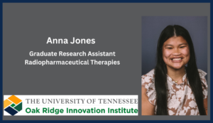 Anna Jones, Graduate Research Assistant, Radiopharmaceutical Therapies